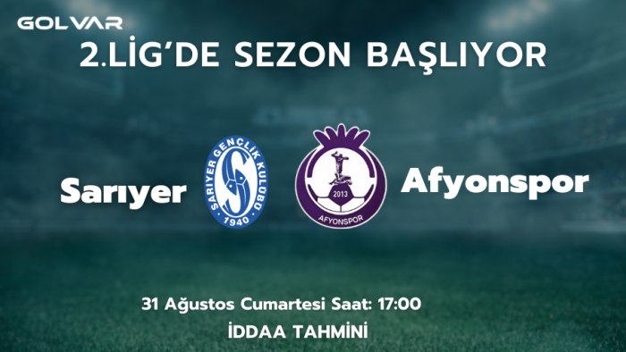 2.LİG'DE SEZON BAŞLIYOR! 31 AĞUSTOS SARIYER-AFYONSPOR İDDAA TAHMİNİ